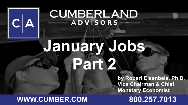Cumberland Advisors Market Commentary - January Jobs Part 2 by Robert Eisenbeis, Ph. D.