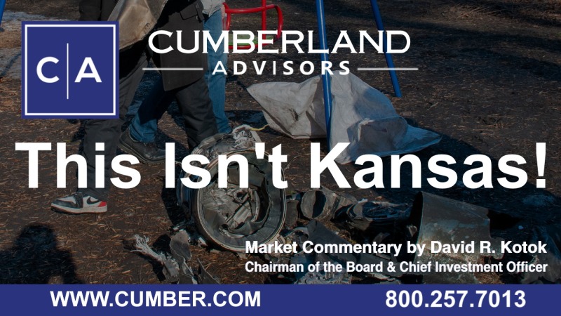 Cumberland Advisors Market Commentary - This Isn't Kansas! by David R. Kotok