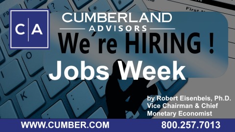 Cumberland Advisors Market Commentary – Jobs Week by Robert Eisenbeis, Ph.D.