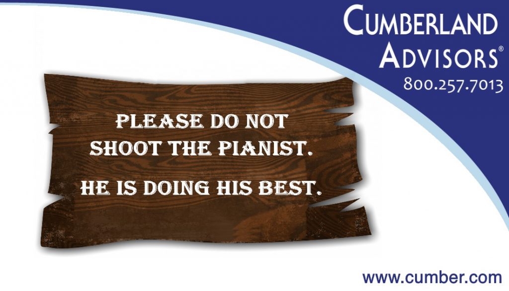 Market Commentary - Cumberland Advisors - Please do not shoot the pianist. He is doing his best