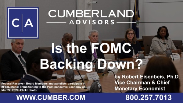 Cumberland Advisors Market Commentary - Is the FOMC Backing Down by Robert Eisenbeis, Ph.D.