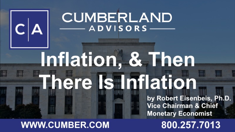 Cumberland Advisors Market Commentary - Inflation, and Then There Is Inflation by Robert Eisenbeis, Ph. D.