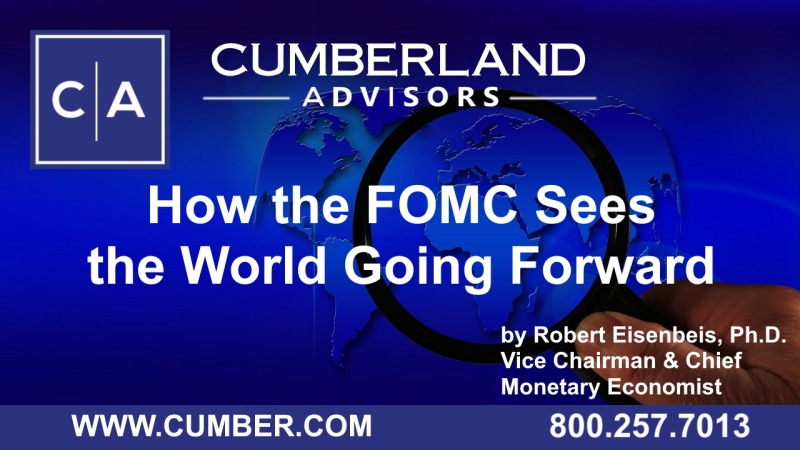 Cumberland Advisors Market Commentary – How the FOMC Sees the World Going Forward by Robert Eisenbeis, Ph.D.