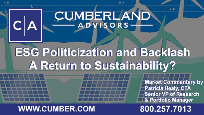 Cumberland Advisors Market Commentary - ESG Politicization and Backlash — a Return to Sustainability by Patty Healy, CFA